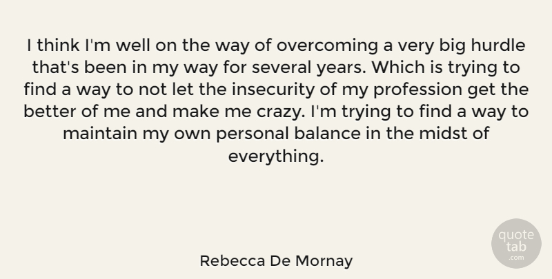 Rebecca De Mornay Quote About Crazy, Thinking, Years: I Think Im Well On...