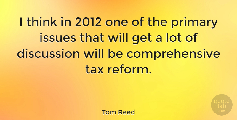 Tom Reed Quote About Thinking, Issues, Reform: I Think In 2012 One...