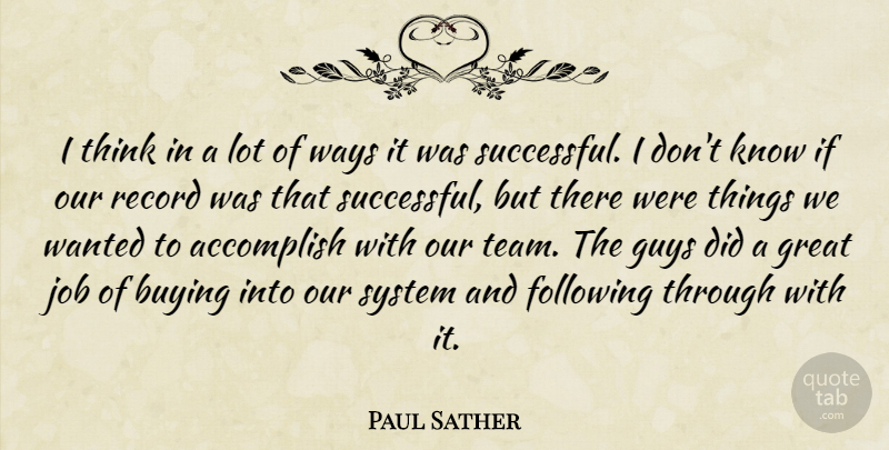 Paul Sather Quote About Accomplish, Buying, Following, Great, Guys: I Think In A Lot...