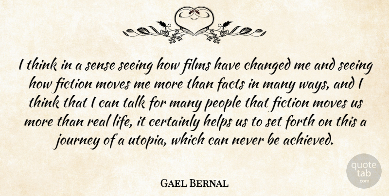 Gael Garcia Bernal Quote About Real, Moving, Journey: I Think In A Sense...