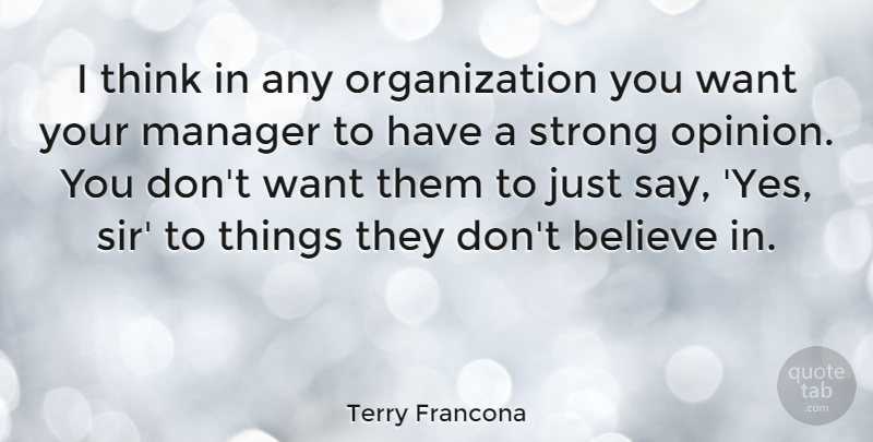 Terry Francona Quote About Believe: I Think In Any Organization...