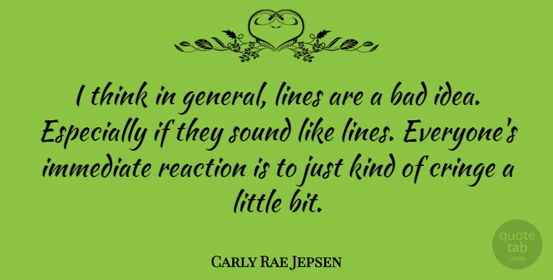 Carly Rae Jepsen Quote About Thinking, Ideas, Lines: I Think In General Lines...