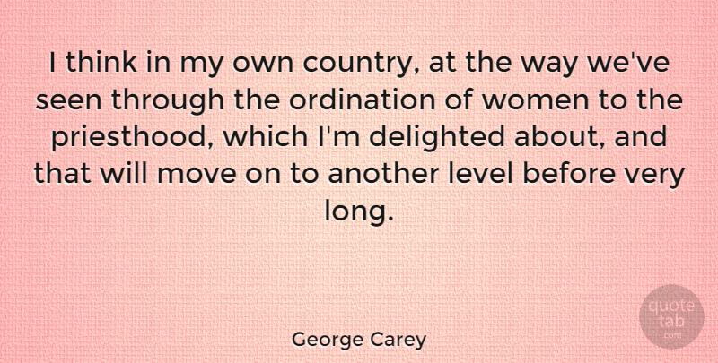 George Carey Quote About Country, Moving, Thinking: I Think In My Own...