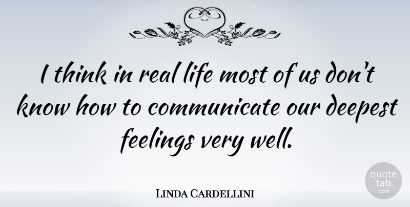 Linda Cardellini Quote About Real, Thinking, Feelings: I Think In Real Life...