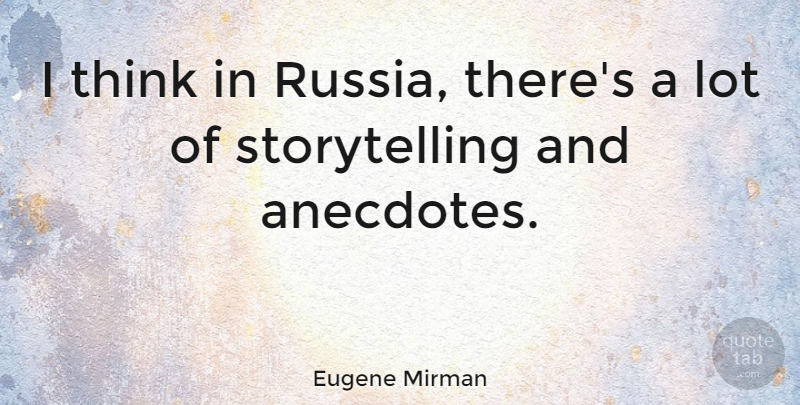Eugene Mirman Quote About Thinking, Russia, Anecdotes: I Think In Russia Theres...