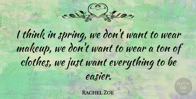 Rachel Zoe Quote About Spring, Makeup, Thinking: I Think In Spring We...