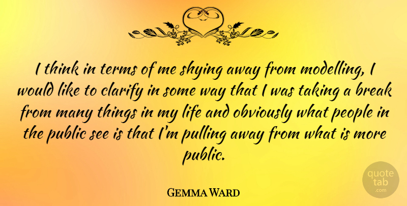 Gemma Ward Quote About Thinking, People, Pulling Away: I Think In Terms Of...