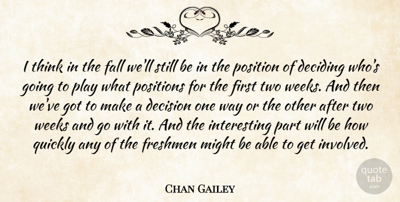 Chan Gailey Quote About Deciding, Decision, Fall, Freshmen, Might: I Think In The Fall...