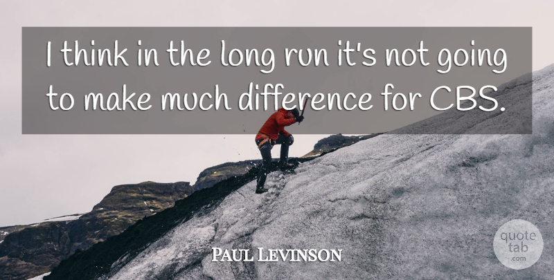 Paul Levinson Quote About Difference, Run: I Think In The Long...