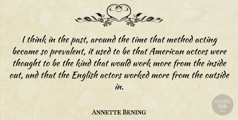 Annette Bening Quote About Acting, Became, English, Inside, Method: I Think In The Past...