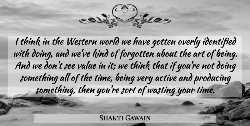 Shakti Gawain Quote About Art, Thinking, World: I Think In The Western...