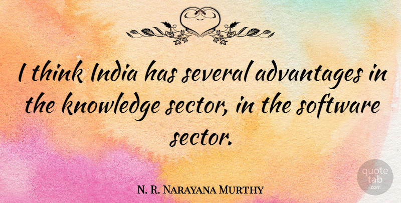 N. R. Narayana Murthy Quote About Advantages, Knowledge, Several: I Think India Has Several...