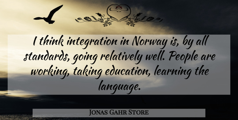 Jonas Gahr Store Quote About Education, Learning, Norway, People, Relatively: I Think Integration In Norway...