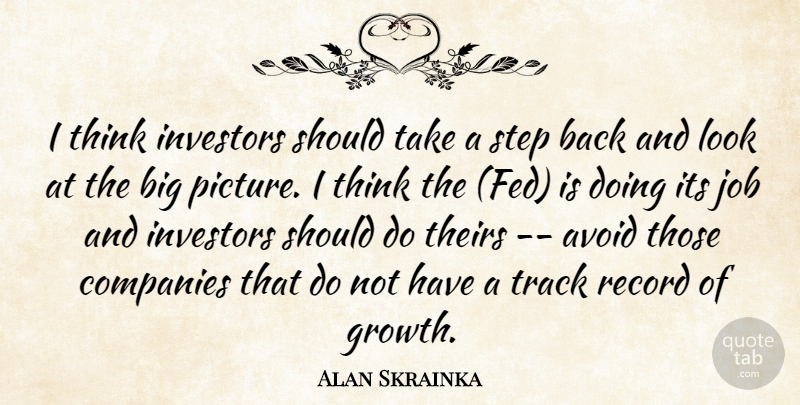 Alan Skrainka Quote About Avoid, Companies, Investors, Job, Record: I Think Investors Should Take...
