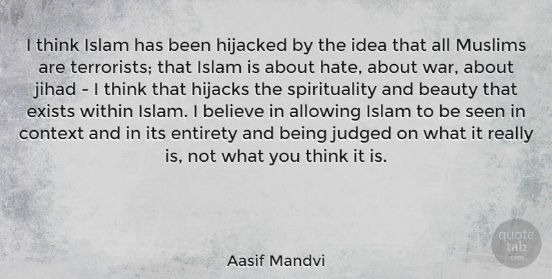 Aasif Mandvi Quote About War, Hate, Believe: I Think Islam Has Been...
