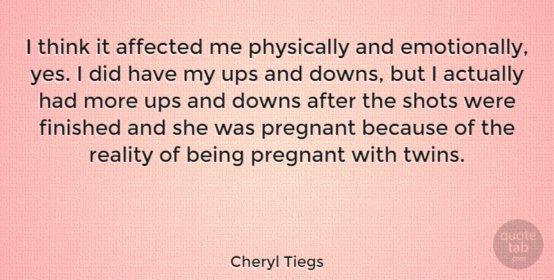 Cheryl Tiegs Quote About Reality, Thinking, Twins: I Think It Affected Me...