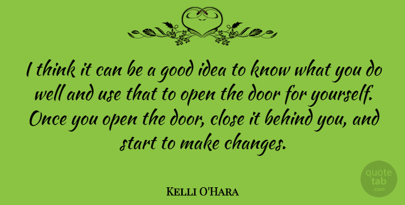 Kelli O'Hara Quote About Behind, Close, Good, Open: I Think It Can Be...