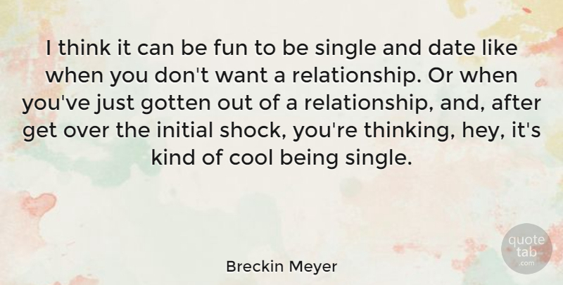 Breckin Meyer Quote About Relationship, Single, Fun: I Think It Can Be...