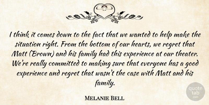Melanie Bell Quote About Bottom, Case, Committed, Experience, Fact: I Think It Comes Down...