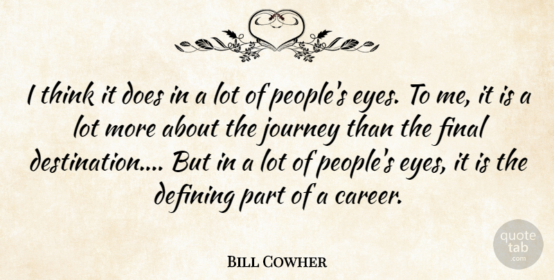 Bill Cowher Quote About Defining, Final, Journey: I Think It Does In...