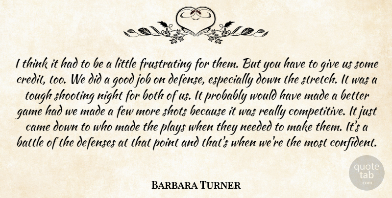 Barbara Turner Quote About Battle, Both, Came, Few, Game: I Think It Had To...