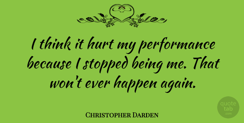 Christopher Darden Quote About Happen, Hurt, Performance, Stopped: I Think It Hurt My...