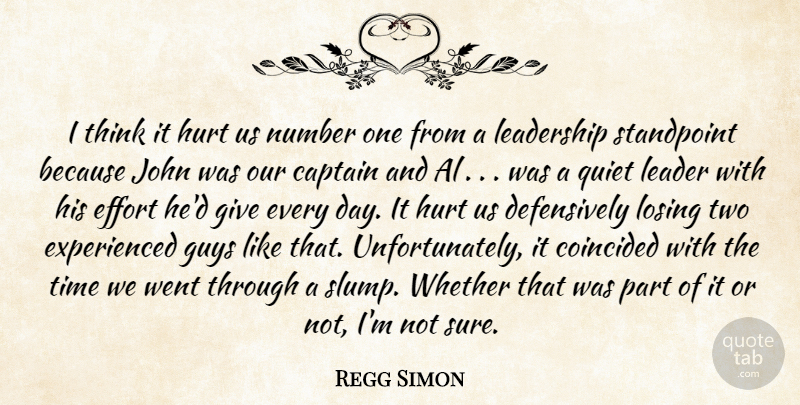 Regg Simon Quote About Al, Captain, Effort, Guys, Hurt: I Think It Hurt Us...