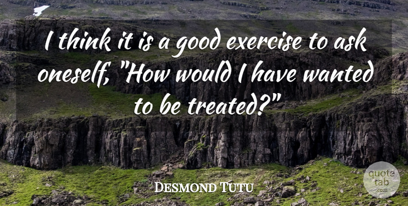 Desmond Tutu Quote About Exercise, Thinking, Wanted: I Think It Is A...