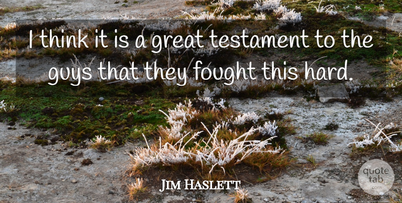 Jim Haslett Quote About Fought, Great, Guys, Testament: I Think It Is A...