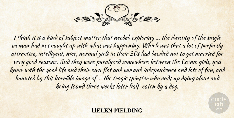 Helen Fielding Quote About Alone, Car, Caught, Decided, Dying: I Think It Is A...