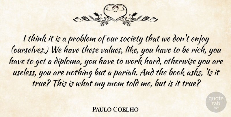 Paulo Coelho Quote About Life, Mom, Book: I Think It Is A...