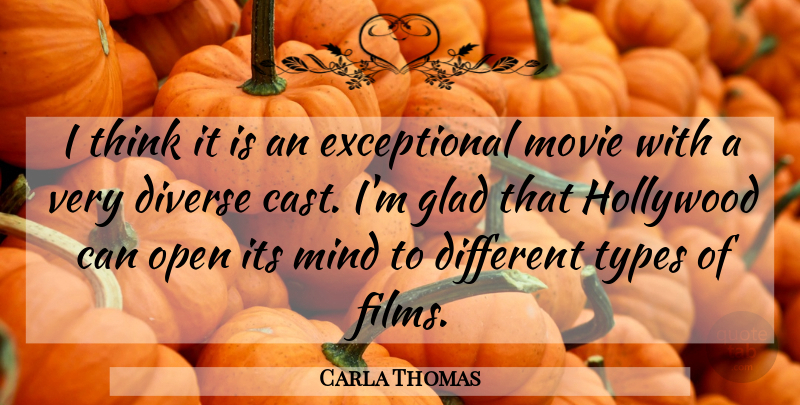 Carla Thomas Quote About Diverse, Glad, Hollywood, Mind, Open: I Think It Is An...