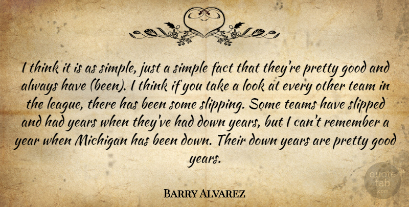 Barry Alvarez Quote About Fact, Good, Michigan, Remember, Simple: I Think It Is As...