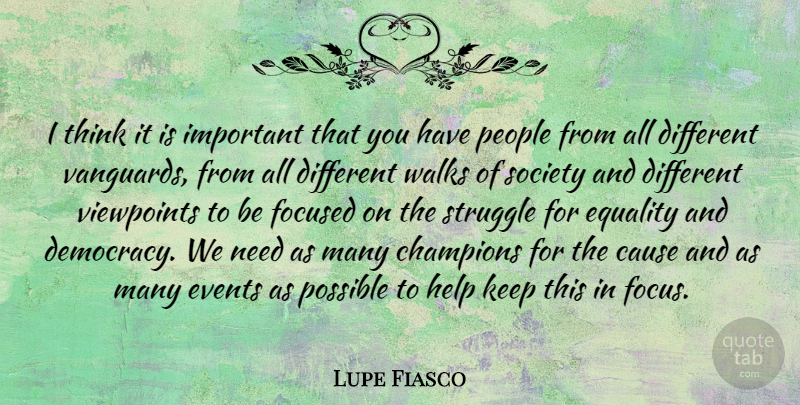 Lupe Fiasco Quote About Cause, Champions, Equality, Events, Focused: I Think It Is Important...