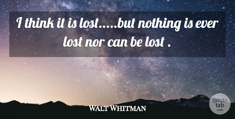 Walt Whitman Quote About Lost Love, Thinking, Lost: I Think It Is Lostbut...