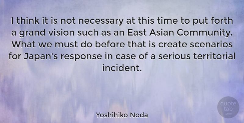 Yoshihiko Noda Quote About Asian, Case, Create, East, Forth: I Think It Is Not...