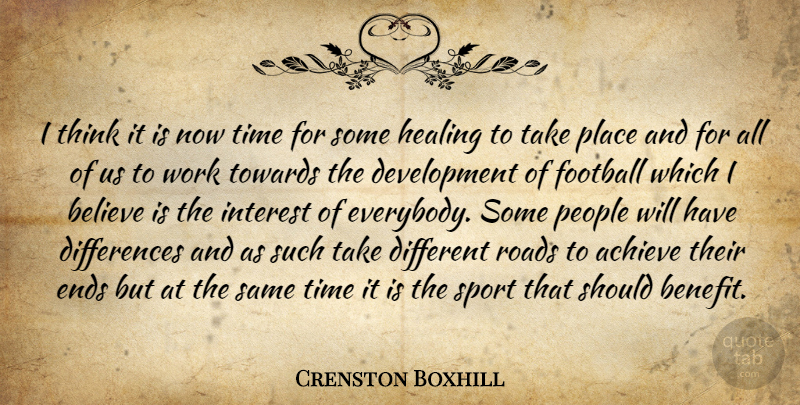 Crenston Boxhill Quote About Achieve, Believe, Ends, Football, Healing: I Think It Is Now...