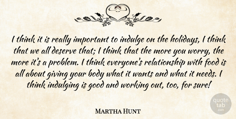 Martha Hunt Quote About Body, Deserve, Food, Good, Indulge: I Think It Is Really...