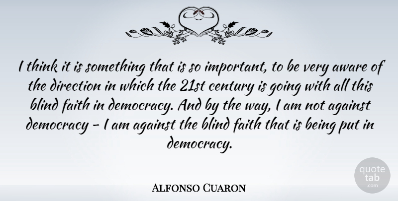 Alfonso Cuaron Quote About Thinking, Important, Democracy: I Think It Is Something...