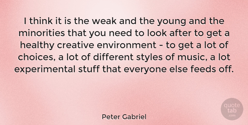 Peter Gabriel Quote About Thinking, Creative, Choices: I Think It Is The...