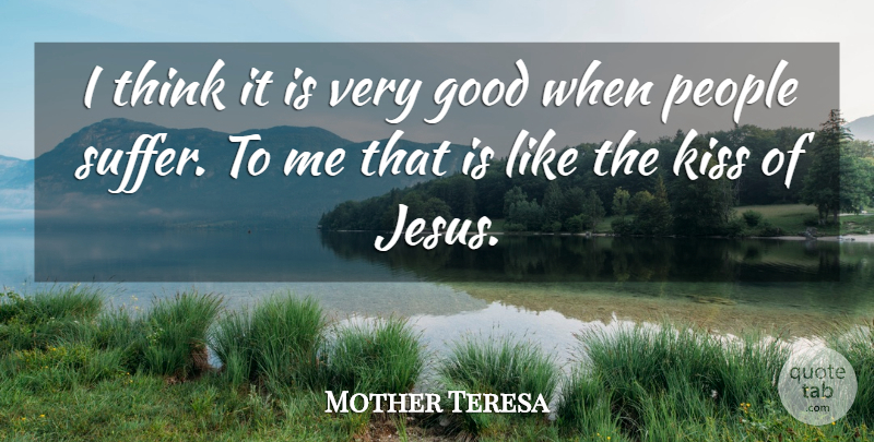 Mother Teresa Quote About Jesus, Kissing, Thinking: I Think It Is Very...