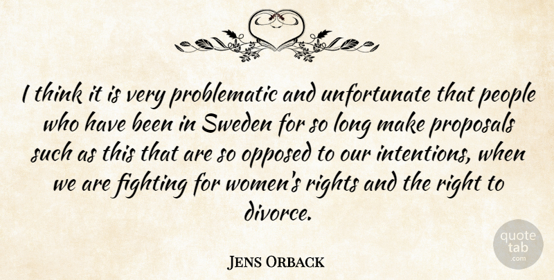 Jens Orback Quote About Fighting, Opposed, People, Proposals, Rights: I Think It Is Very...