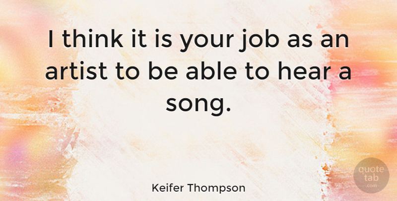 Keifer Thompson Quote About Job: I Think It Is Your...