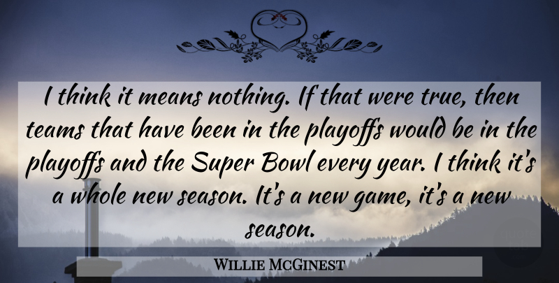 Willie McGinest Quote About Bowl, Means, Playoffs, Super, Teams: I Think It Means Nothing...