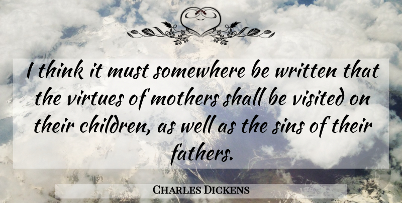 Charles Dickens Quote About Mother, Children, Father: I Think It Must Somewhere...