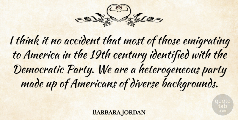 Barbara Jordan Quote About Party, Thinking, America: I Think It No Accident...