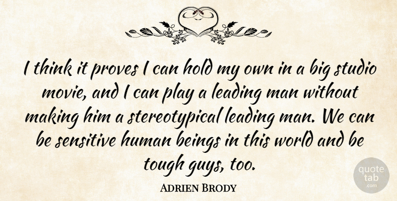 Adrien Brody Quote About Beings, Hold, Human, Leading, Man: I Think It Proves I...