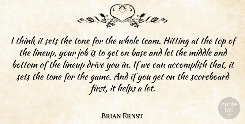 Brian Ernst Quote About Accomplish, Base, Bottom, Drive, Helps: I Think It Sets The...