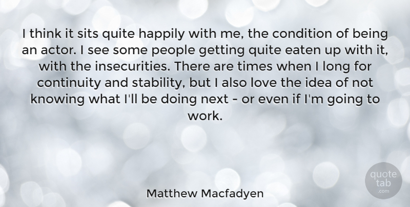 Matthew Macfadyen Quote About Thinking, Ideas, Knowing: I Think It Sits Quite...