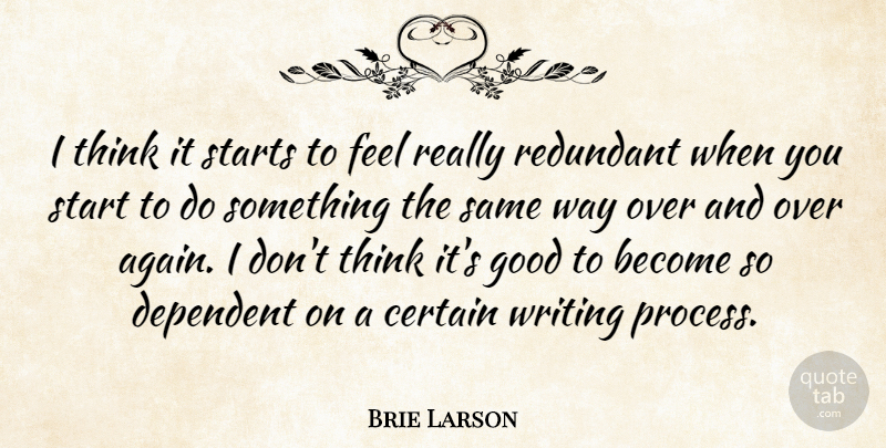 Brie Larson Quote About Writing, Thinking, Way: I Think It Starts To...